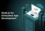 Why Is Node.js a Good Choice for Enterprise App Development?