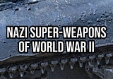 Nazi Super-Weapons of WWII