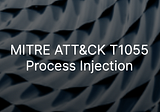 The Most Used MITRE ATT&CK Technique: T1055 Process Injection