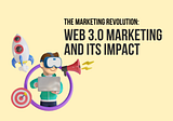 Web 3.0 Marketing — The Marketing Revolution And Its Impact