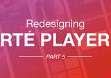 Redesigning RTÉ Player: Individual Contribution and Team Collaboration (5/5)