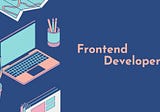 WHY YOU SHOULD BECOME A FRONTEND DEVELOPER