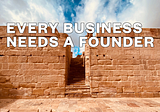 Every Business Needs a Founder