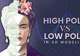 High poly vs Low poly in 3D Modeling Explained in Simple Terms