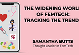 The Widening World of FemTech: Tracking the Trends - Samantha Butts