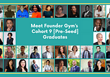Meet the Graduates of Founder Gym’s Cohort 9 [Pre-Seed]