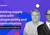 Unfolding supply chains with interoperability and decentralisation