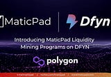 Introducing MaticPad Liquidity Mining Program on DFYN