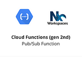 GCP Cloud Functions (gen 2nd) Pub/Sub Development & Testing