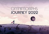 Omnimorphs - Journey Proposal 2022