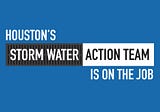 Houston’s Storm Water Action Team Is on the Job