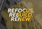 Refocus. Rebuild. Renew.
