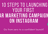 10 Steps to Launching Your First AR Marketing Campaign on Instagram