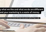 Why what we like and what we do are different and your marketing is a waste of money.