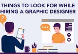 Things to look for while hiring a graphic designer