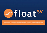 FloatSV to Suspend Service — Please Withdraw Funds by 15th March 2022