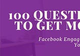 100 Questions to Get More Facebook Engagement From Your Audience