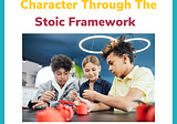 Building Children’s character through the Stoic framework