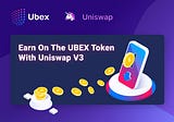 Earn On the UBEX Token with Uniswap V3.