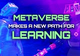 Metaverse Makes A New Path For Learning