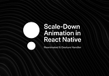 Adding A Simple Scale Down Animation in React Native (Updated Version 2.0)