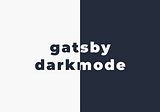 Gatsby Darkmode