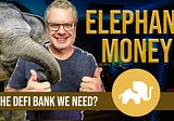 Elephant Money the new DeFi Bank?