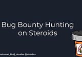 Presenting at DEF CON 26 — Bug Bounty Hunting on Steroids