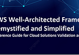 AWS Well-Architected Framework Demystified and Simplified