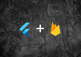 Flutter and Firebase, An Amazing Cross Application Development Combo