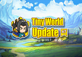 Tiny World Update — 47