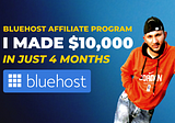 From Zero to $10,000 in 4 Months: My Bluehost Affiliate Program Success Story