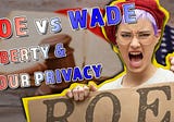 Roe vs Wade: The United States Supreme Court And The Big New Risks To Your Privacy