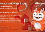KiWa NFT Mystery Box for Waltonchain Community: Round 2
