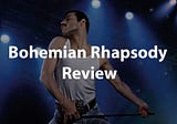 Bohemian Rhapsody Review – A Crazy Little Thing Called a Biopic of a Killer Queen Band