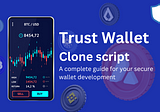 Trust wallet clone script — A complete guide for your secure wallet development