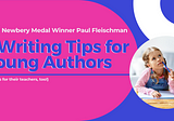 5 Writing Tips for Young Authors from Newbery Medal Winner Paul Fleischman