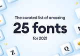 The curated list of 25 amazing fonts for 2021