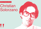 Christian Solorzano | Mentor Feature Series