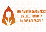 EOS Amsterdam Makes US Election Data On EOS Accessible