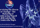 Surviving the Storm of Change- The Maturity of Embracing Myself &Breaking the Cinderella Myths.