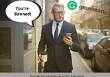 Grammarly Banned Me. Are You Next?