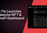 The Tie Launches NFT & GameFi Dashboards Providing Deep Visibility into Avalanche