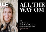 All the Way OM with Katie Henricks