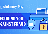 Alchemy Pay: Securing You Against Fraud