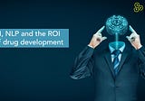 AI, NLP and the ROI of drug development