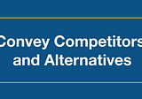 Convey Competitors and Alternatives
