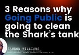 3 Reasons why Going Public is going to clean the Shark’s tank