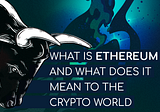 What is Ethereum 2.0 and what does it mean to the Crypto world