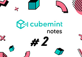 Cubemint Notes #2: we’re LIVE!